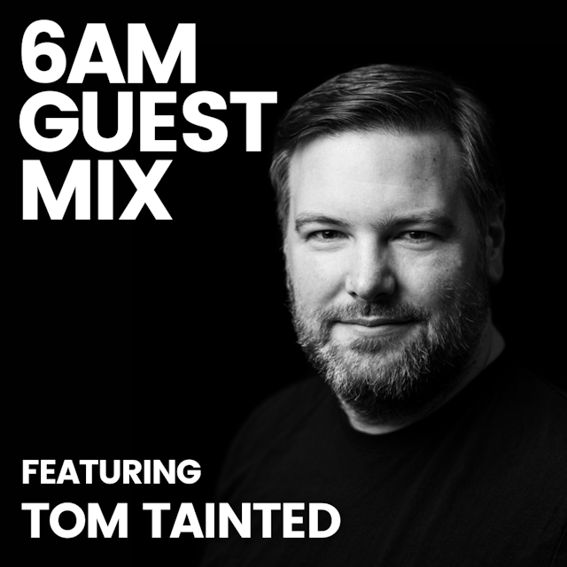 6AM Guest Mix: Tom Tainted 
