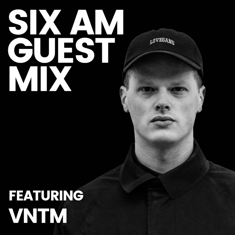 SIX AM Guest Mix: VNTM