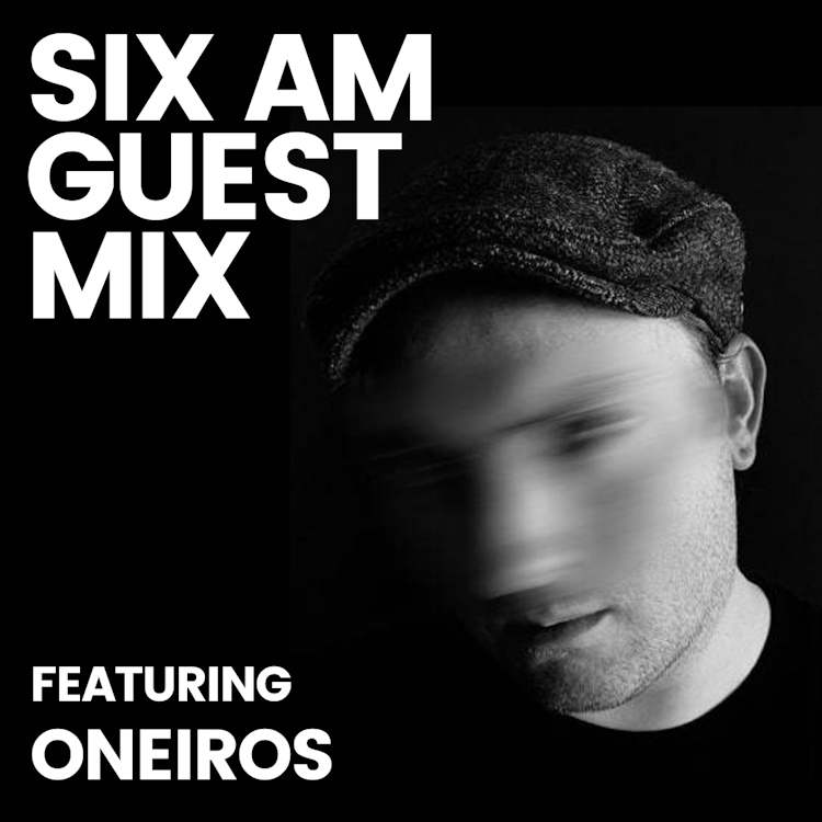 SIX AM Guest Mix: Oneiros